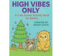 High Vibes Only: A Cute Stoner Activity Book for Adults: Coloring pages, weed word searches & hilarious Stoner Libs for cannabis-loving grown-ups