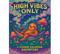 High Vibes Only: A Stoner Coloring Adventure with Trippy Animals, Chill Scenes & Cosmic Fun