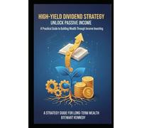 High-Yield Dividend Strategy: A Practical Guide to Building Wealth Through Income Investing