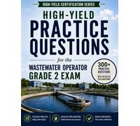 High-Yield Practice Questions for the Wastewater Operator Grade 2 Exam: Focus Your Study on the Topics That Matter Most