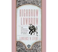 Highbrow/Lowbrow: The Emergence of Cultural Hierarchy in America
