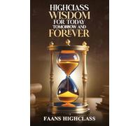 HIGHCLASS WISDOM FOR TODAY TOMORROW AND FOREVER: 1