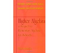 Higher Algebra: a Sequel to Elementary Algebra for Schools