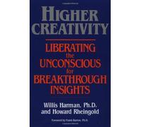 Higher Creativity: Liberating the Unconscious for Breakthrough Insights by Willis W. Harman (2000-01-13)
