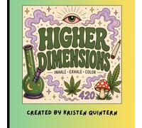 Higher Dimensions: A Psychedelic Coloring Book for Adults Featuring Surreal Worlds, Trippy Designs, Cosmic Adventures, & Relaxing Creative Escapes