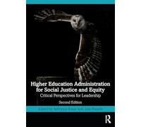 Higher Education Administration for Social Justice and Equity: Critical Perspectives for Leadership