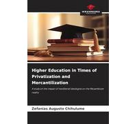 Higher Education in Times of Privatization and Mercantilization: A study on the impact of neoliberal ideologies on the Mozambican reality