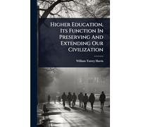 Higher Education, Its Function In Preserving And Extending Our Civilization