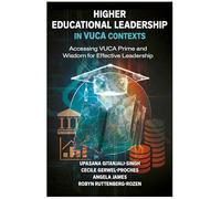Higher Educational Leadership in Vuca Contexts: Accessing Vuca Prime and Wisdom for Effective Leadership