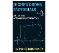 HIGHER ORDER FACTORIALS: A STEP INTO ADVANCED MATHEMATICS