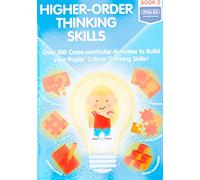 Higher-order Thinking Skills Book 2: Over 100 cross-curricular activities to build your pupils' critical thinking skills