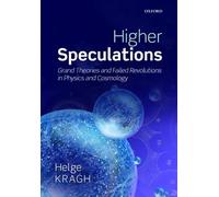 Higher Speculations: Grand Theories and Failed Revolutions in Physics and Cosmology