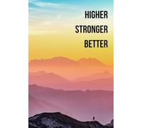 Higher Stronger Better: Positive Affirmation; Inspirational Notebook to Write In Your Daily Activities And Thoughts