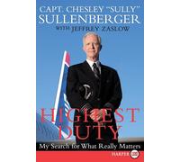 Highest Duty: My Search for What Really Matters - Sullenberger III Captain...