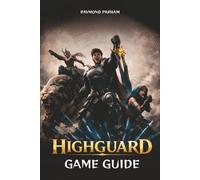 HIGHGUARD GAME GUIDE: Expert Strategies for Missions, Character Builds, Secrets, and PvP Combat