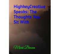 HighkeyCreative Speaks: The Thoughts You Sit With