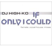 Highko,DJ - If Only I Could (Believe Me)