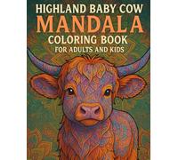 Highland Baby Cow Mandala Coloring Book for Adults and Kids: A Wholesome Coloring Experience with Cute Highland Calves and Relaxing Mandala Designs for Stress Relief and Creativity