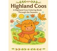 Highland Coos: A Highland Cow Coloring Book Through the Seasons: A charming collection of 30 seasonal Highland cow coloring pages for kids and adults