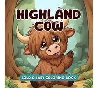 Highland Cow Bold and Easy Coloring Book: 50 Cute Kawaii Scottish Cow Illustrations, Sweet Simple Elements, and Adorable Playful Scenes for Kids, Teens, and Adults to Relax and Relieve Stress