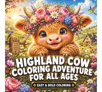 Highland Cow Coloring Adventure for All Ages: Cute Highland Cows, Easy & Bold Coloring Pages for Kids, Teens & Adults