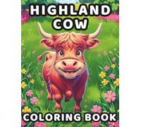 Highland Cow Coloring Book: 50 Cute Coloring Pages and Fun Facts For Kids, Teens and Adults