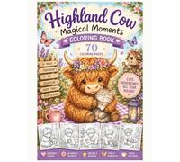 Highland Cow Magical Moments Coloring Book: includes 70 charming coloring pages