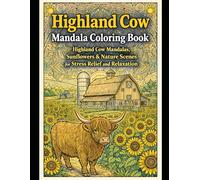Highland Cow Mandala Coloring Book: Stress Relieving Farm Animals, Sunflowers, & Nature Scenes for Relaxation and Mindfulness