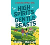 Highland Happiness - High Spirits & Gentle Beasts: A small town rural romance in Scotland