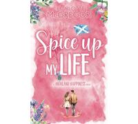 Highland Happiness - Spice Up My Life: A small town rural romance in Scotland
