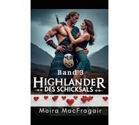 Highlander des Schicksals - Band 3: Eine Liebe, die die Jahrhunderte überwindet
