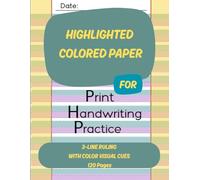 Highlighted Colored Paper For Print Handwriting Practice: 3-Line Ruling With Color Visual Cues, 120 Pages
