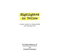 Highlighted in yellow: a short course in living wisely and choosing well -...