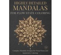 Highly Detailed Mandalas for Flow State Coloring: Complex Mandala Designs for Deep Focus and Immersive Coloring