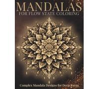 Highly Detailed Mandalas for Flow State Coloring: Complex Mandala Designs for Deep Focus and Immersive Coloring