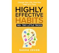 Highly Effective Habits, 140+ Tiny Little Tricks: Practical Transformation Guide - How to Break Bad Habits, Stop Being Lazy and Uncover Millionaire Success