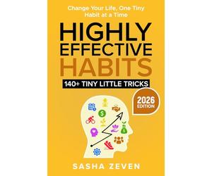 Highly Effective Habits, 140+ Tiny Little Tricks: Practical Transformation Guide - How to Break Bad Habits, Stop Being Lazy and Uncover Millionaire Success