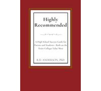 Highly Recommended: A High School Success Guide for Parents and Students - Built on the Traits Colleges Value Most