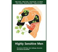 Highly Sensitive Men: Life stories of HSP Men, their challenges, discoveries and matured masculinities