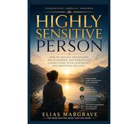 Highly Sensitive Person: How to Manage Friendships, Relationships, and Workplace Connections with Confidence and Emotional Balance