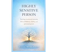 Highly Sensitive Person: Turning Emotional Intensity into Confidence, Clarity, and Personal Power