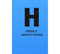 Highly Unmotivated: H is for Honest. I just don’t feel like it.