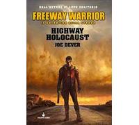 Highway holocaust. Freeway Warrior il guerriero della strada. Vol. 1