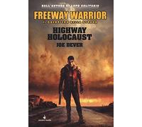 Highway holocaust. Freeway Warrior il guerriero della strada. Vol. 1 - Dever Joe