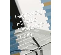 Highway Hustle Dispatch Log: Track Every Load. Maximize Every Mile.
