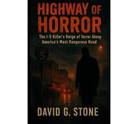 Highway of Horror: The I-5 Killer's Reign of Terror Along America's Most Dangerous Road