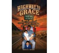 Highway To Grace: A True Story Not Always in the Right Order