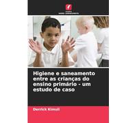 Higiene e saneamento entre as crianças do ensino primário - um estudo de caso
