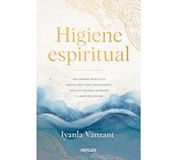 Higiene espiritual: Una guía práctica para vivir limpio, con autoridad interior y libertad divina