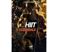 HIIT Essenziale: Capire ed applicare l'allenamento ad alta intensità per Sport & Fitness